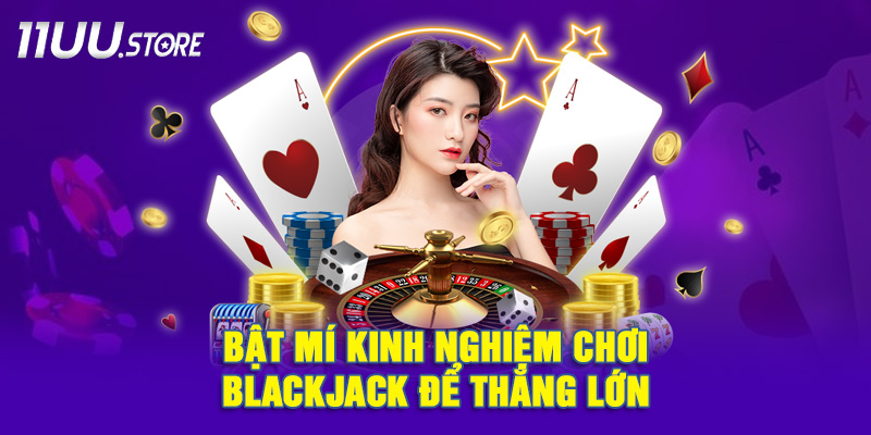 Chia Sẻ Chiến Thuật Chơi Blackjack Giúp Tăng Tỷ Lệ Thắng Lớn