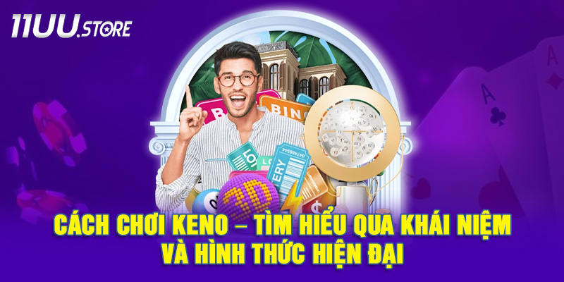 Tìm Hiểu Cách Chơi Keno Từ Cơ Bản Đến Hình Thức Mới Nhất
