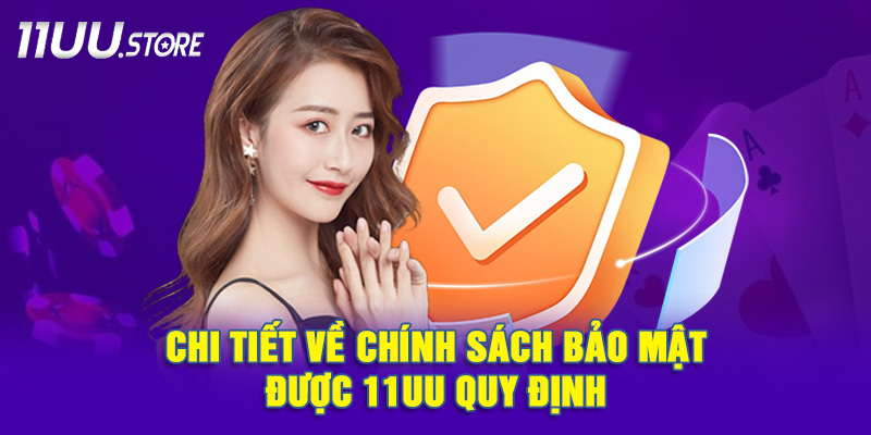 Tìm Hiểu Cách 11UU Quản Lý Và Bảo Vệ Thông Tin Người Dùng