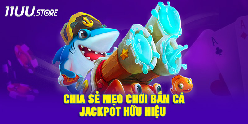 Bí Quyết Giúp Bạn Chơi Bắn Cá Jackpot Hiệu Quả Hơn