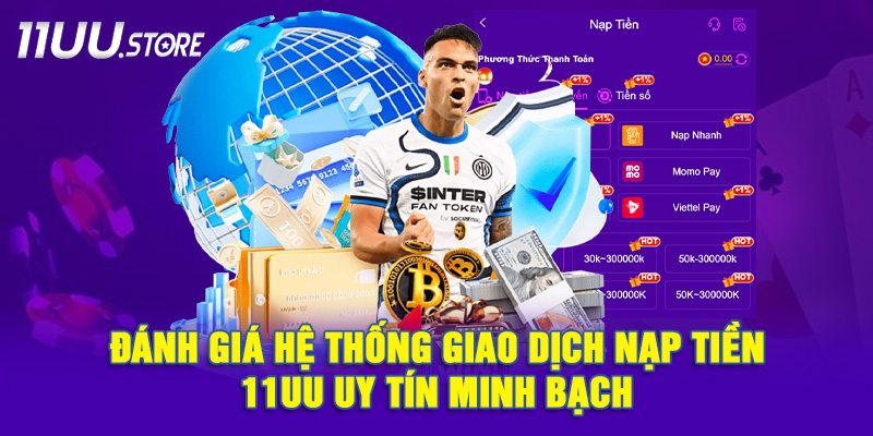 Vì sao hệ thống nạp vốn 11UU được người chơi đánh giá cao?