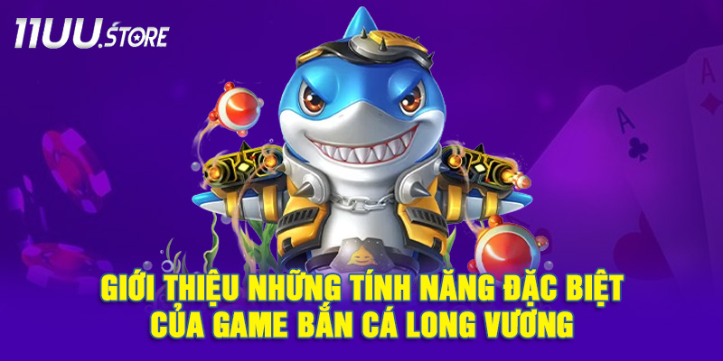 Bắn Cá Long Vương Có Gì Đặc Biệt? Khám Phá Các Tính Năng Nổi Bật