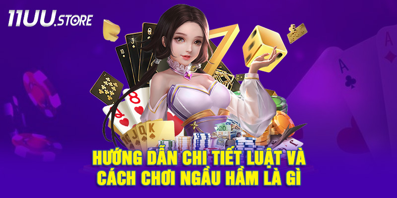 Giới Thiệu Chi Tiết Cách Chơi Ngầu Hầm Dễ Hiểu Cho Tân Thủ