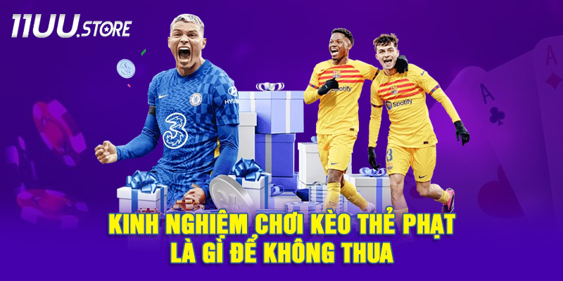 Mẹo soi kèo thẻ phạt chuẩn từ cao thủ 11UU