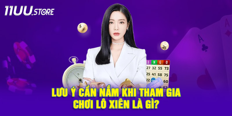 Những điểm quan trọng nào người chơi lô xiên nên tránh bỏ qua