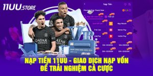 Nạp Tiền Vào 11UU – Trải Nghiệm Cược Mượt Mà Không Gián Đoạn