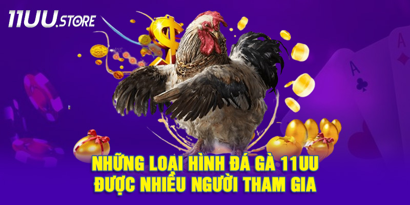 Các hình thức đá gà phổ biến tại 11UU bạn không nên bỏ lỡ