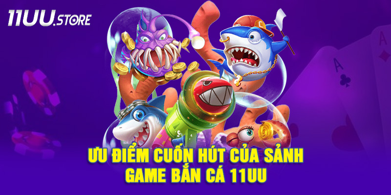 Những yếu tố làm nên sức hút của bắn cá 11UU
