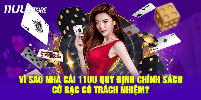 Mục Đích Của Việc Áp Dụng Chính Sách Cờ Bạc Có Trách Nhiệm Tại 11UU